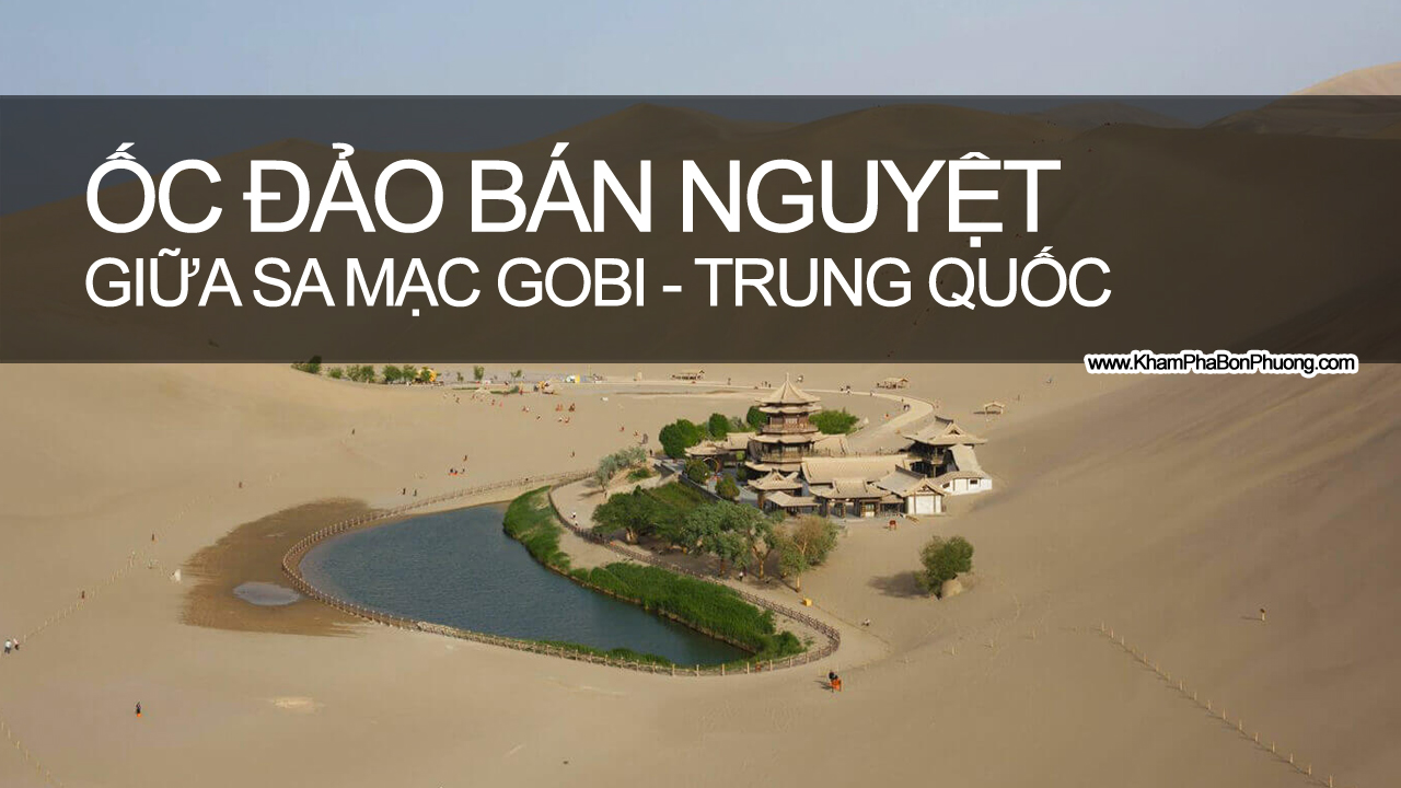 Khám Phá Ốc Đảo Bán Nguyệt Sa Mạc Gobi