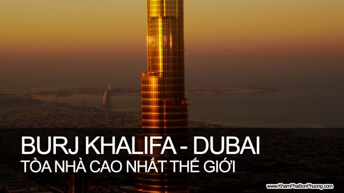 Khám Phá Burj Khalifa - Tòa nhà cao nhất thế giới | www.khamphabonphuong.com