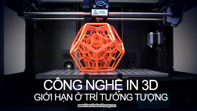 Tìm hiểu công nghệ in 3D | Khám Phá Bốn Phương