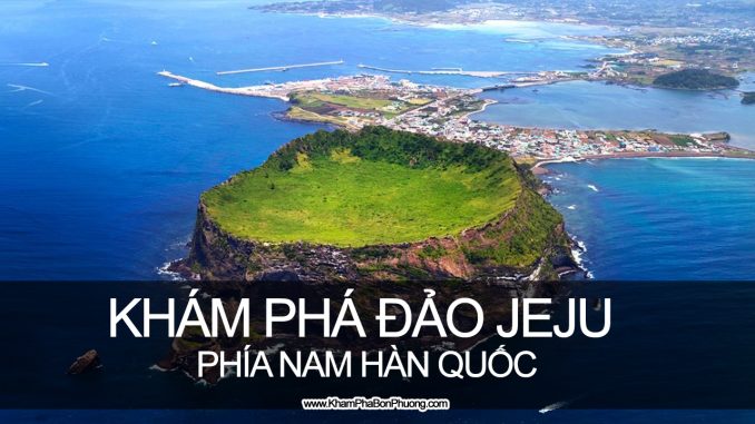 Khám phá hòn đảo Jeju, Hàn Quốc | www.KhamPhaBonPhuong.com