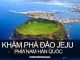 Khám phá hòn đảo Jeju, Hàn Quốc | www.KhamPhaBonPhuong.com