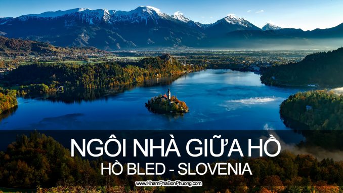 Ngôi nhà trên hòn đảo giữa hồ Bled, Slovenia | Khám Phá Bốn Phương