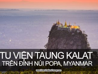 Tu viện Taung Kalat trên đỉnh núi Popa, Myanmar | Khám Phá Bốn Phương