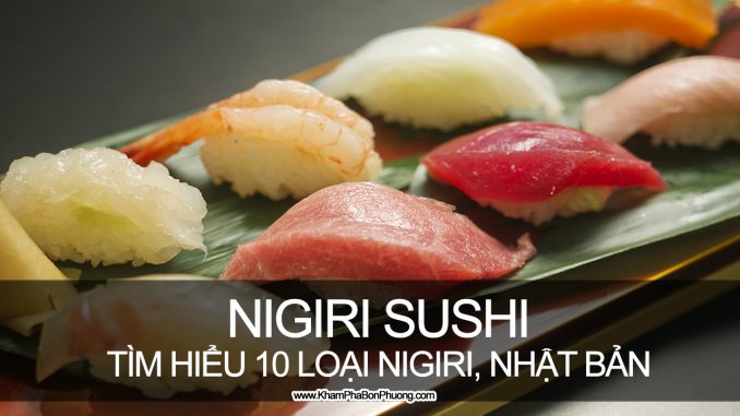 Tìm hiểu 10 loại Nigiri Sushi phổ biến, Nhật Bản | Khám Phá Bốn Phương
