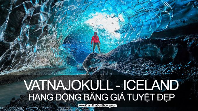 Khám phá động băng Vatnajokull, Iceland | Khám Phá Bốn Phương